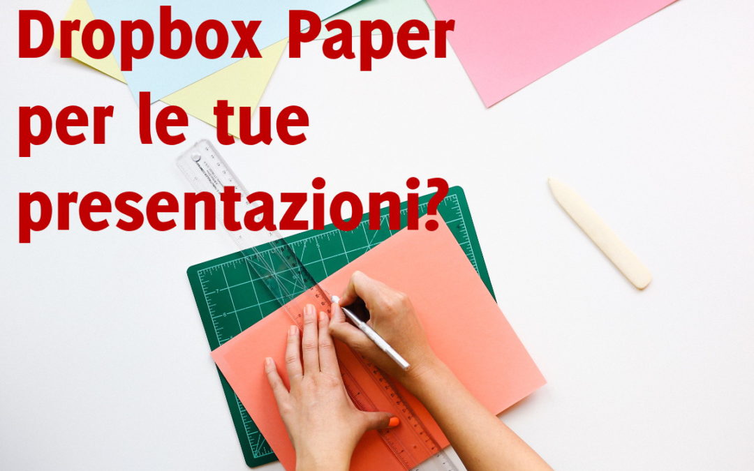 Perché usare Dropbox Paper per fare presentazioni?